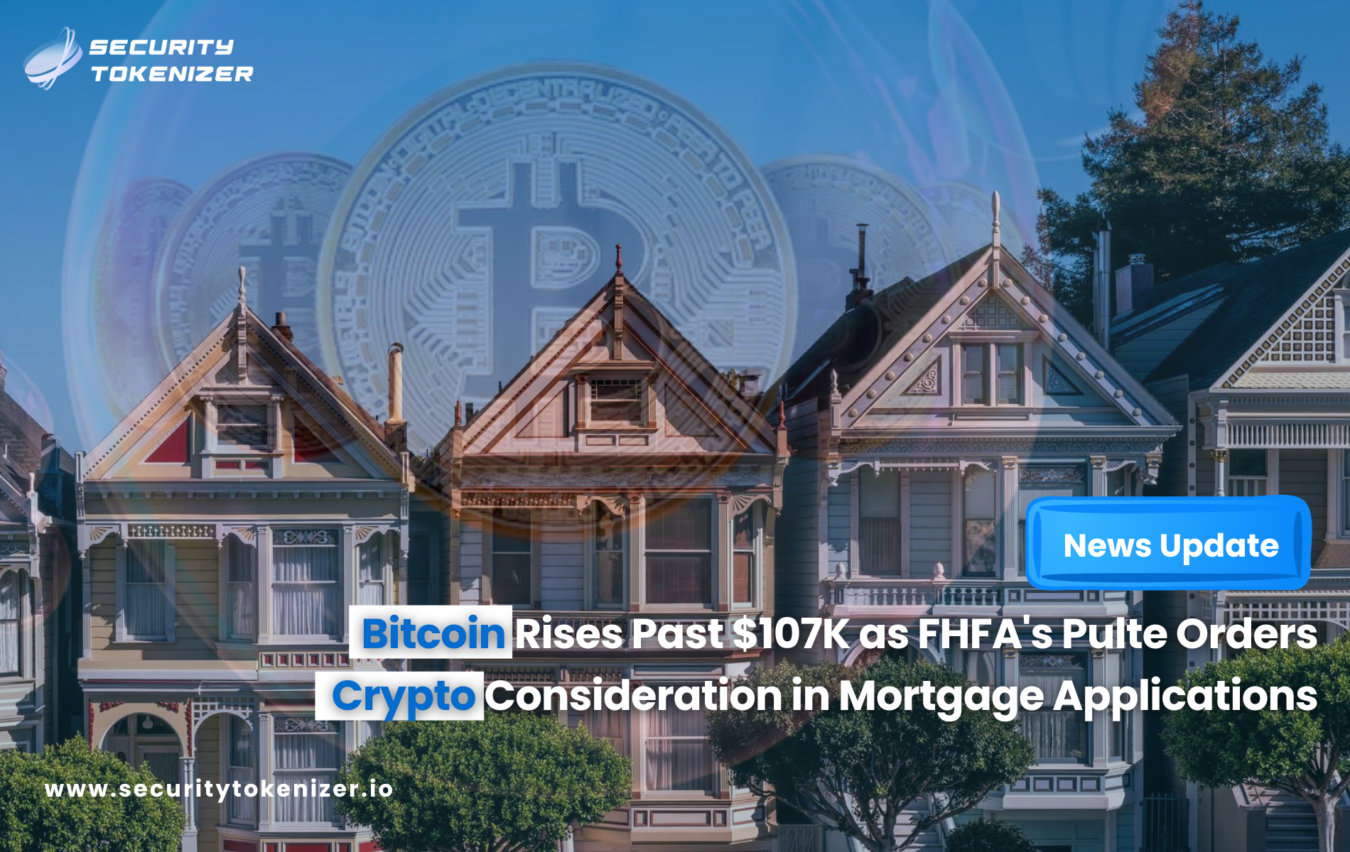 Bitcoin Rises Past $107K as FHFA's Pulte Orders Crypto Consideration in Mortgage Applications