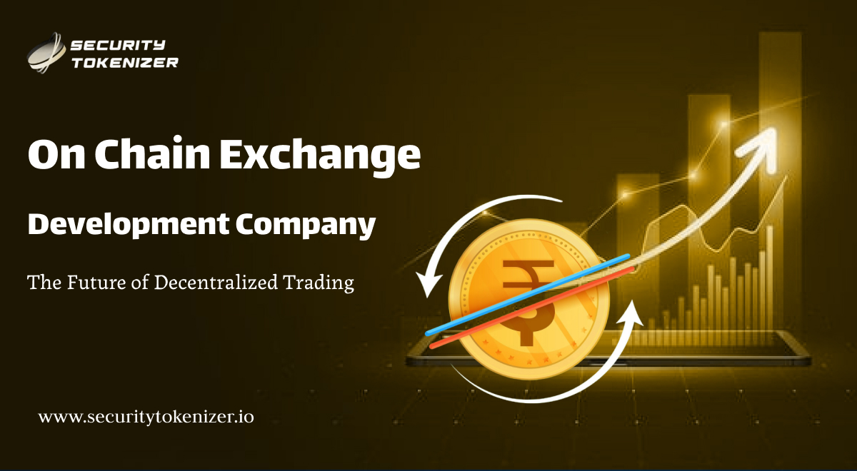 On-Chain Exchange Development: The Future of Decentralized Trading | Security Tokenizer