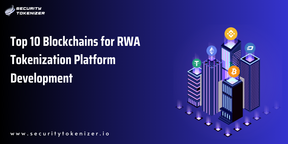 Top 10 Blockchains for RWA Tokenization Platform Development